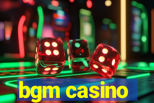 bgm casino