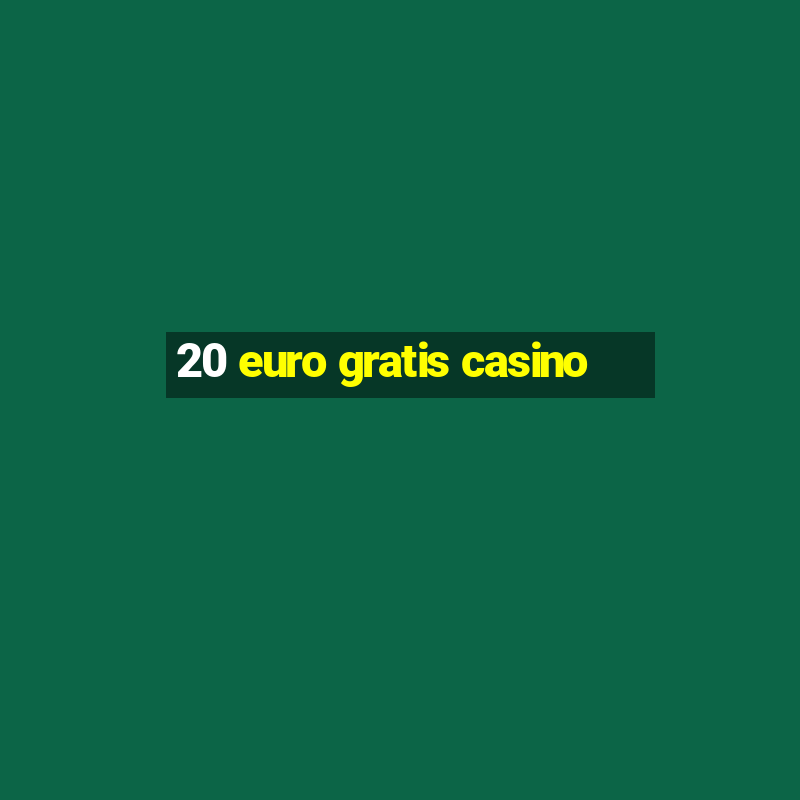 20 euro gratis casino