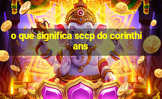 o que significa sccp do corinthians