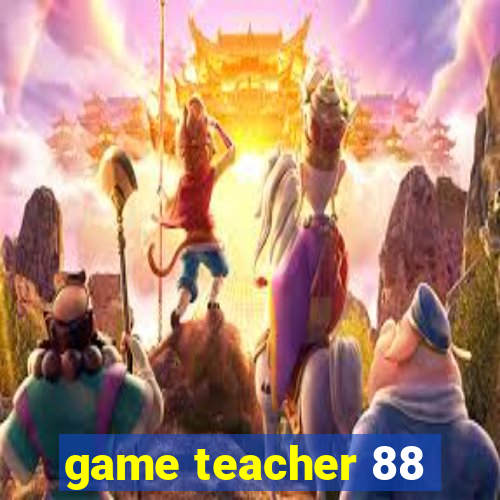 game teacher 88