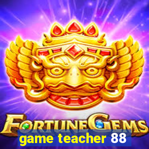 game teacher 88