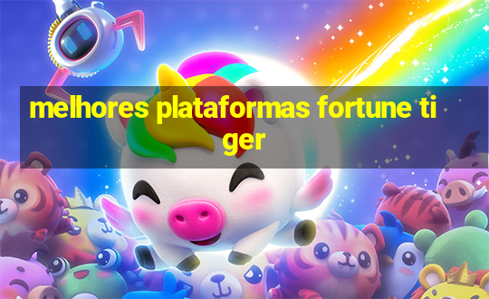 melhores plataformas fortune tiger