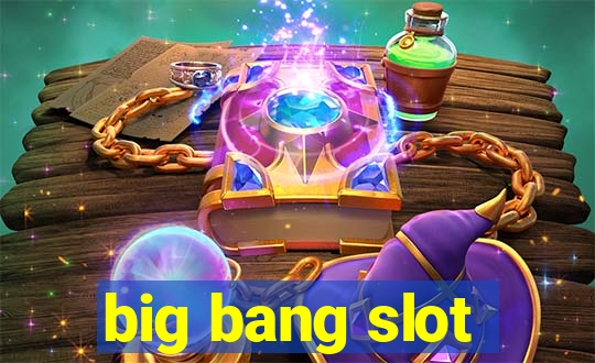 big bang slot