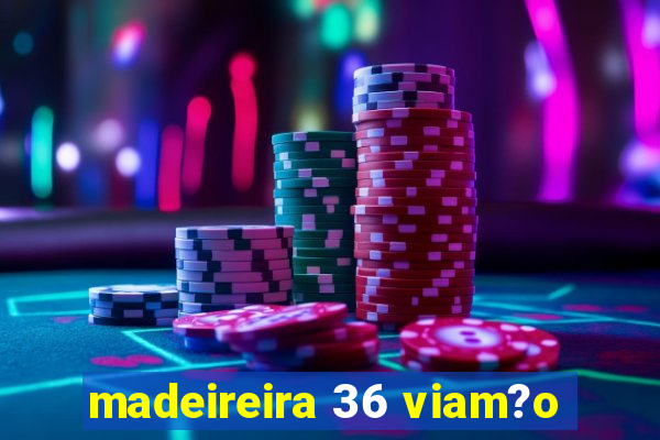 madeireira 36 viam?o