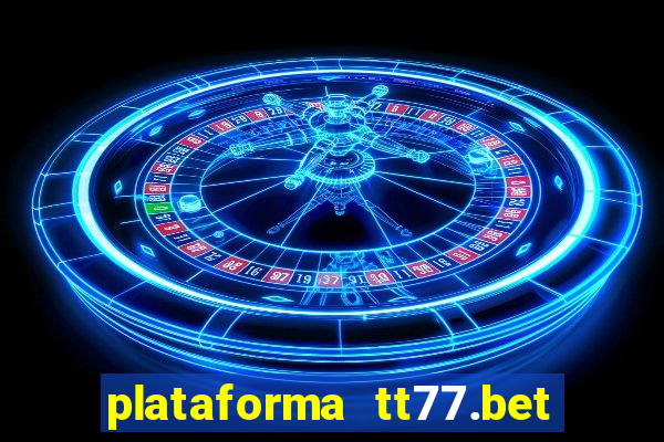 plataforma tt77.bet é confiável