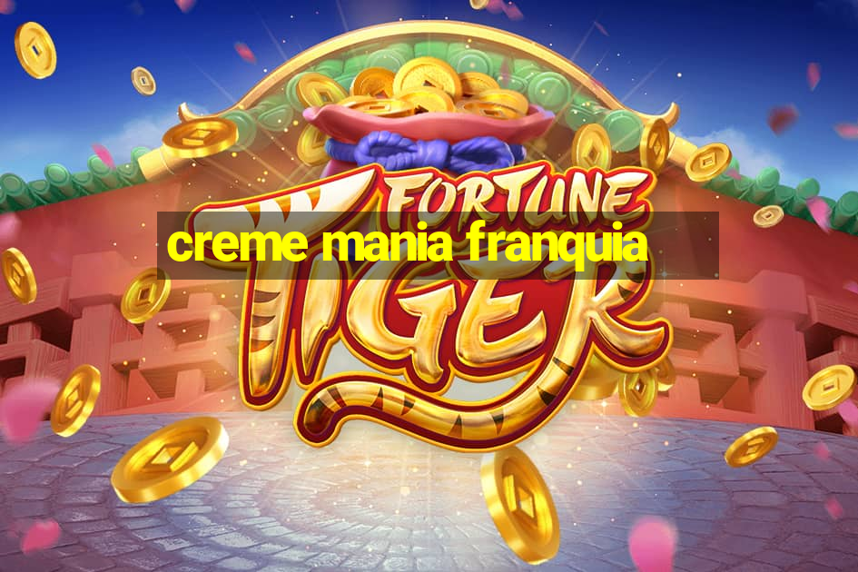 creme mania franquia