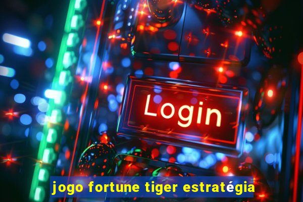 jogo fortune tiger estratégia