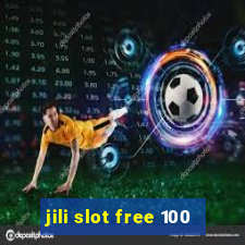 jili slot free 100