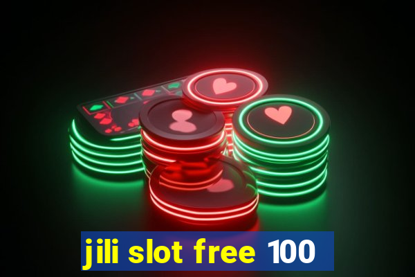 jili slot free 100