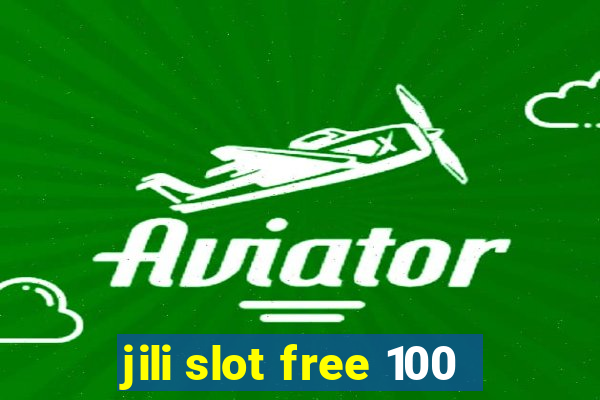 jili slot free 100