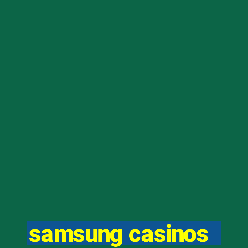 samsung casinos