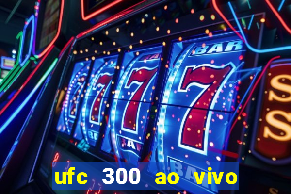 ufc 300 ao vivo online grátis