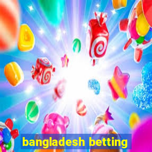 bangladesh betting