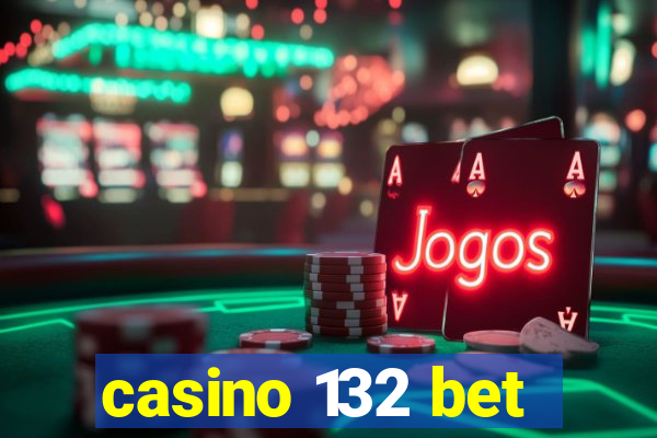 casino 132 bet