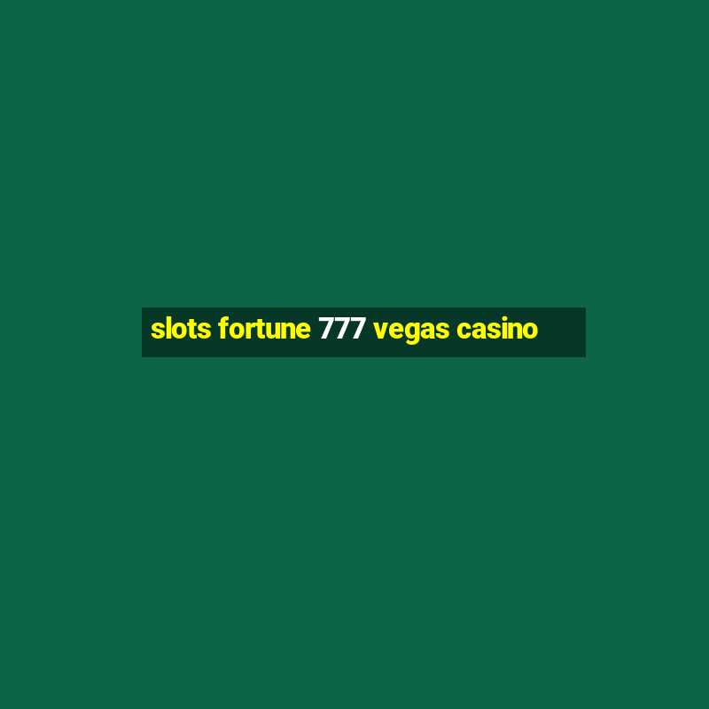 slots fortune 777 vegas casino