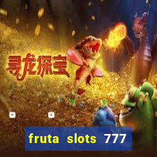 fruta slots 777 paga mesmo