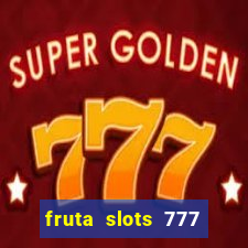 fruta slots 777 paga mesmo