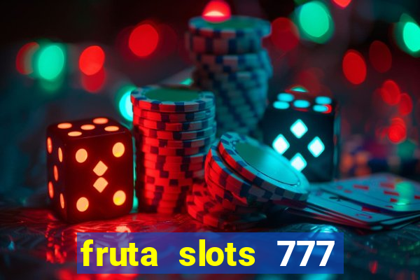 fruta slots 777 paga mesmo