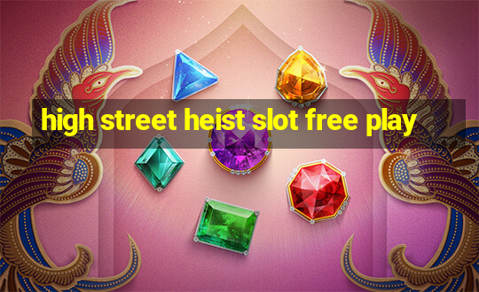 high street heist slot free play