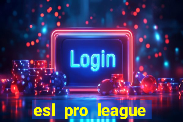 esl pro league jogos de hoje