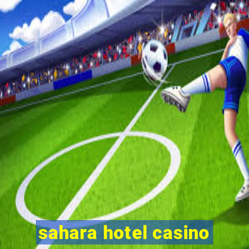 sahara hotel casino