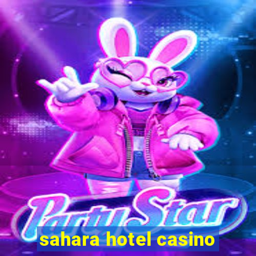 sahara hotel casino