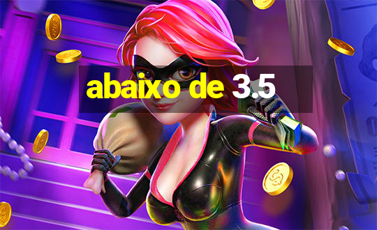 abaixo de 3.5