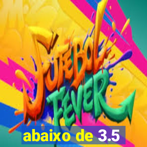 abaixo de 3.5