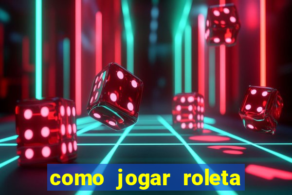 como jogar roleta de cassino