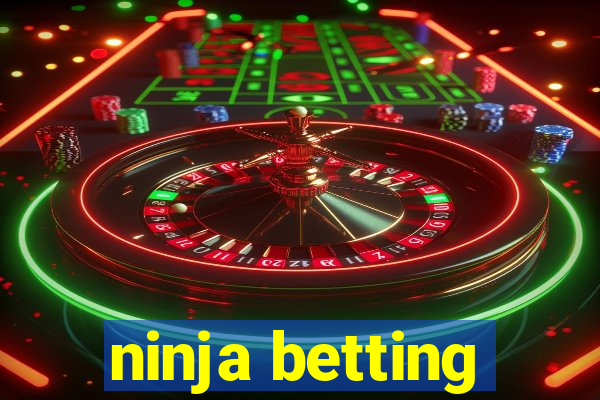 ninja betting