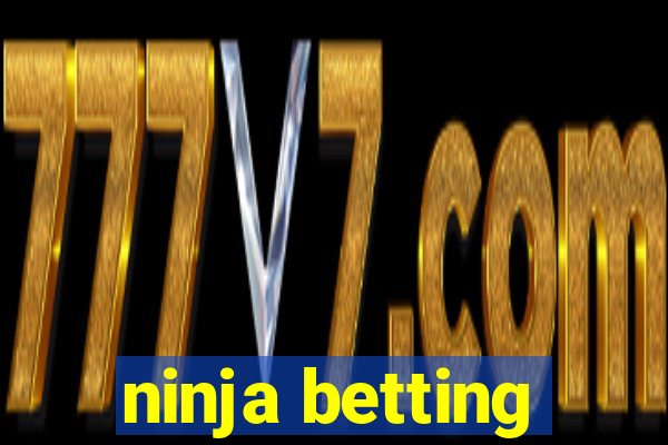 ninja betting