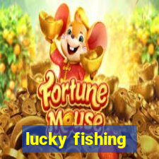 lucky fishing