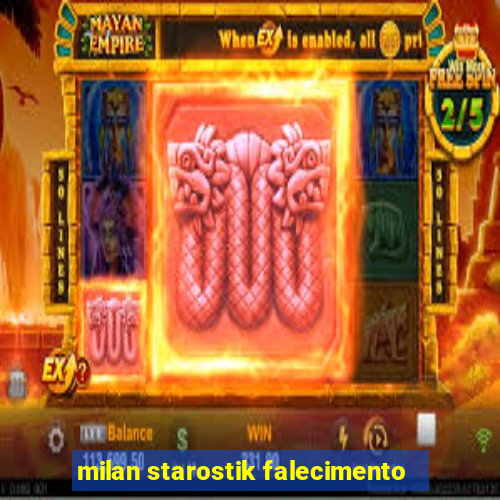 milan starostik falecimento