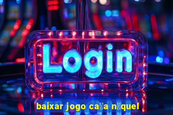 baixar jogo ca莽a n铆quel