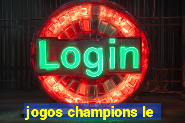 jogos champions le