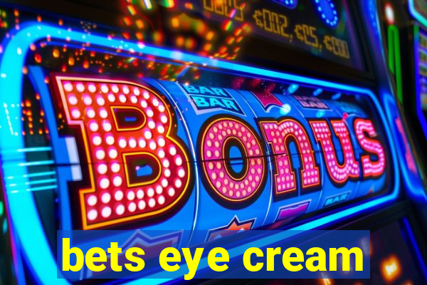 bets eye cream