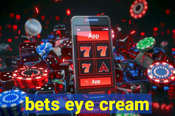 bets eye cream