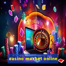 casino maxbet online