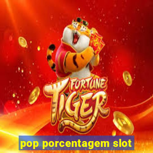 pop porcentagem slot