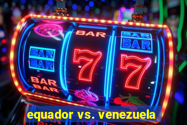 equador vs. venezuela