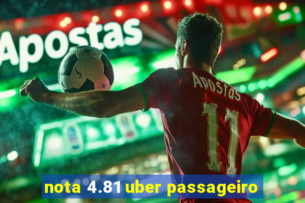 nota 4.81 uber passageiro