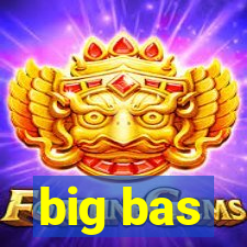 big bas