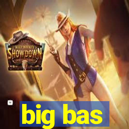 big bas