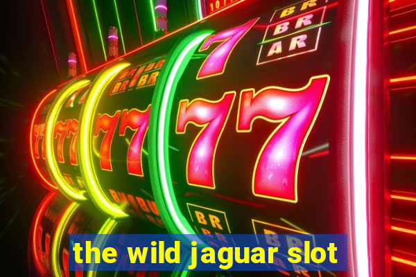 the wild jaguar slot