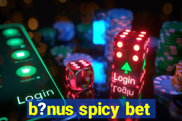 b?nus spicy bet