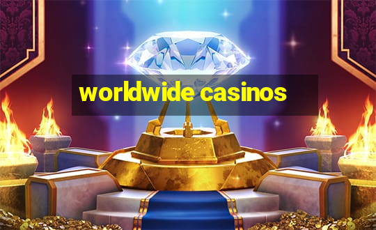 worldwide casinos