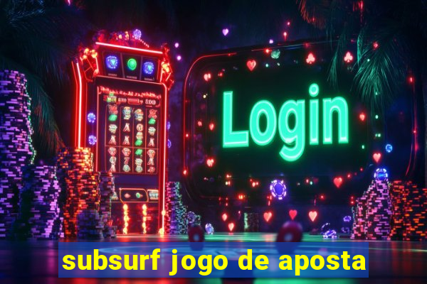 subsurf jogo de aposta