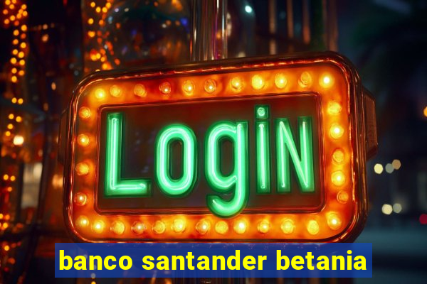 banco santander betania