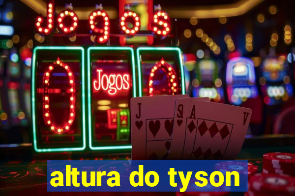 altura do tyson