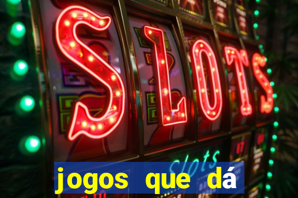 jogos que dá dinheiro de verdade